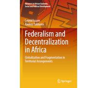 Federalism and Decentralization in Africa: Globalization and Fragmentation in Territorial Arrangements (Advances in African Economic, Social and Political Development)