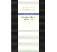 Federalism Liberty & the Law: 18 (Collected Works of James M. Buchanan)