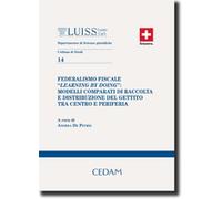 Federalismo fiscale «Learning by doing»: modelli comparati di raccolta e distribuzione del gettito tra centro e periferia (Univ. Luiss. Dip. scienze giurid. Studi)
