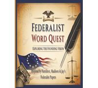 Federalist Word Quest: Exploring the Founding Vision: 64 Word Search Puzzles Inspired by Hamilton, Madison & Jay’s Federalist Papers