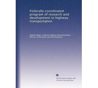 Federally coordinated program of research and development in highway transportation: Volume 1
