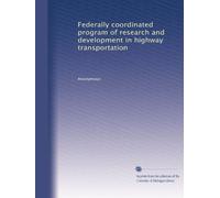 Federally coordinated program of research and development in highway transportation: Volume 1