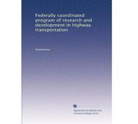 Federally coordinated program of research and development in highway transportation: Volume 3
