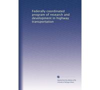 Federally coordinated program of research and development in highway transportation: Volume 4