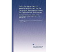 Federally owned land in Nevada held in trust for the Paiute and Shoshone tribes of the Fallon Indian Reservation: Hearing before the U.S. Senate ... Indian Affairs, on S. 785 ... July 19, 1977