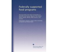 Federally supported food programs: Hearing before the Select Committee on Nutrition and Human Needs of the United States Senate, Ninety-fifth Conress, first session: Volume 2