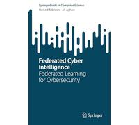 Federated Cyber Intelligence: Federated Learning for Cybersecurity (SpringerBriefs in Computer Science)