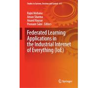 Federated Learning Applications in the Industrial Internet of Everything (IoE): 611 (Studies in Systems, Decision and Control, 611)