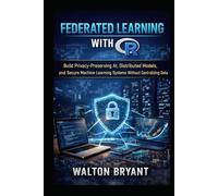 FEDERATED LEARNING WITH R: Build Privacy-Preserving AI, Distributed Models, and Secure Machine Learning Systems Without Centralizing Data (REAL-WORLD DATA SCIENCE WITH R)