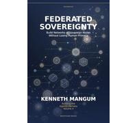 Federated Sovereignty: Build Networks of Sovereign Nodes Without Losing Human Primacy: 4 (Building the Agentic Harness)