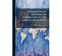 Federation of Nations; an Alternative to the League of Nations