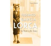 Federico García Lorca: The Poetry in All Things (Icons of the Luso-Hispanic World)