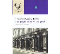 FEDERICO GARCIA LORCA Y EL GRUPO REVISTA GALLO: La Vanguardia Literaria En La Granada de Los Anos Veinte (VENTURA VELAZQUEZ)