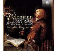Federico Guglielmo - TELEMANN: 12 Fantasias for Violin Solo