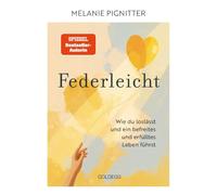 Federleicht - TASCHENBUCH: Wie du loslässt und ein befreites und erfülltes Leben führst. Inneres Aufräumen für mehr Selbstakzeptanz und Selbstliebe | ... Be-free-Tools und Übungen der Mentaltrainerin