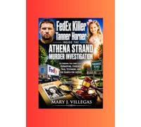 FedEx Killer Tanner Horner: Inside the Athena Strand Murder Investigation: The Shocking True Crime Case of Kidnapping, Evidence, Trial Testimony, and the Search for Justice