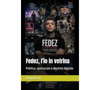 Fedez, l'io in vetrina: Politica, spettacolo e identità digitale (Filosofia in rima)