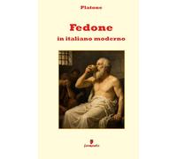 Fedone in italiano moderno: Nuova traduzione in prosa moderna per studenti e lettori di oggi del capolavoro di Platone sulla morte di Socrate, con ... contesto storico e annotazioni