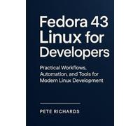 Fedora 43 Linux for Developers: Practical Workflows, Automation, and Tools for Modern Linux Development