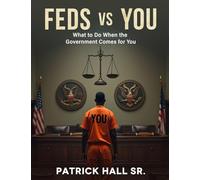 FEDS VS YOU: The Ultimate Guide To Beating Federal Charges