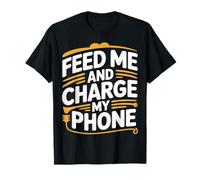 Feed Me and Charge My Phone Food Battery Hungry - Camiseta