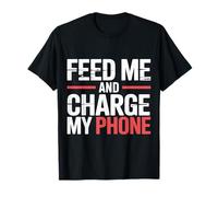 Feed Me and Charge My Phone Food Battery Hungry - Camiseta