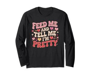 Feed Me and Tell Me I'm Pretty Cute Foodie Food Lover Mujer Manga Larga