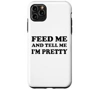 Feed Me and Tell Me I'm Pretty Im Just Here for the Food Eat Carcasa para iPhone 11 Pro Max