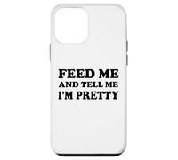 Feed Me and Tell Me I'm Pretty Im Just Here for the Food Eat Carcasa para iPhone 12 mini