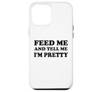 Feed Me and Tell Me I'm Pretty Im Just Here for the Food Eat Carcasa para iPhone 12 Pro Max
