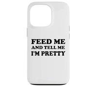 Feed Me and Tell Me I'm Pretty Im Just Here for the Food Eat Carcasa para iPhone 13 Pro