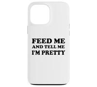 Feed Me and Tell Me I'm Pretty Im Just Here for the Food Eat Carcasa para iPhone 13 Pro Max