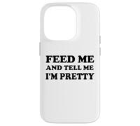 Feed Me and Tell Me I'm Pretty Im Just Here for the Food Eat Carcasa para iPhone 14 Pro