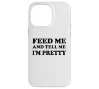 Feed Me and Tell Me I'm Pretty Im Just Here for the Food Eat Carcasa para iPhone 14 Pro Max