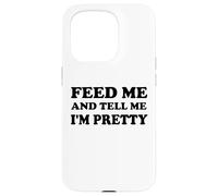 Feed Me and Tell Me I'm Pretty Im Just Here for the Food Eat Carcasa para iPhone 15 Pro