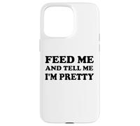 Feed Me and Tell Me I'm Pretty Im Just Here for the Food Eat Carcasa para iPhone 15 Pro Max