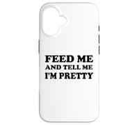 Feed Me and Tell Me I'm Pretty Im Just Here for the Food Eat Carcasa para iPhone 16