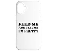 Feed Me and Tell Me I'm Pretty Im Just Here for the Food Eat Carcasa para iPhone 16 Plus
