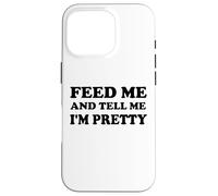 Feed Me and Tell Me I'm Pretty Im Just Here for the Food Eat Carcasa para iPhone 16 Pro