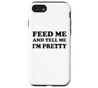 Feed Me and Tell Me I'm Pretty Im Just Here for the Food Eat Carcasa para iPhone SE (2020) / 7 / 8