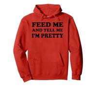 Feed Me and Tell Me I'm Pretty Im Just Here for the Food Eat Sudadera con Capucha