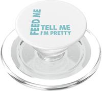 Feed Me and Tell Me I'm Pretty - Regalo Atrevido para niño/Novia PopSockets PopGrip para MagSafe