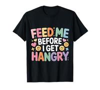 Feed Me Before I Get Hangry Comida Enojado Hambriento - Camiseta