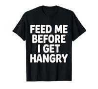 Feed Me Before I Get Hangry Food Angry Hungry - Camiseta