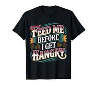 Feed Me Before I Get Hangry Food Angry Hungry - Camiseta