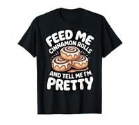 Feed Me Cinnamon Rolls and Tell Me I'm Pretty Panadería Camiseta