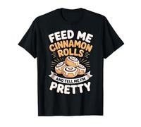 Feed Me Cinnamon Rolls and Tell Me I'm Pretty Panadería Camiseta