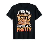 Feed Me Cinnamon Rolls and Tell Me I'm Pretty Panadería Camiseta