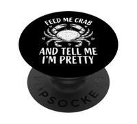 Feed Me Crab and Tell Me I'm Pretty PopSockets PopGrip Adhesivo
