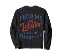 Feed Me Lobster Dime Im Bastante Divertido Mariscos Amantes Mujeres Sudadera